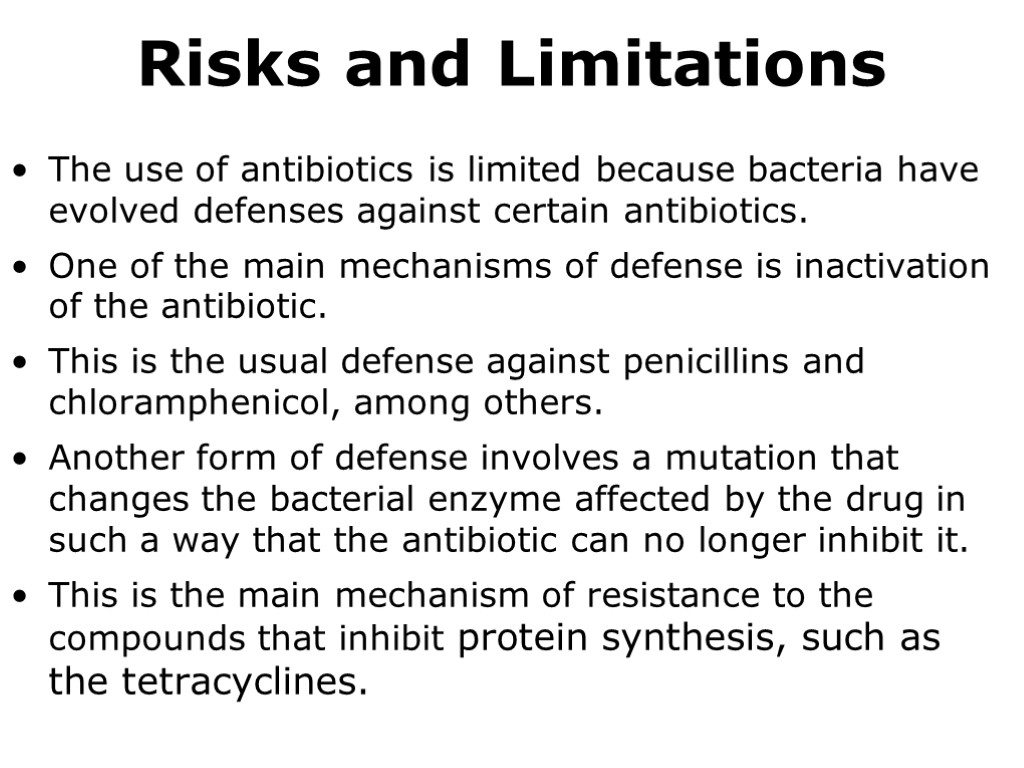 Risks and Limitations The use of antibiotics is limited because bacteria have evolved defenses